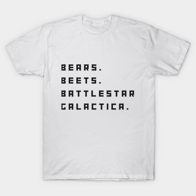 Bears, Beets, Battlestar Galactica T-Shirt by Rata-phat-phat Tees